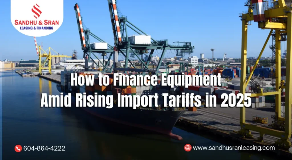 How to Finance Equipment Amid Rising Import Tariffs in 2025