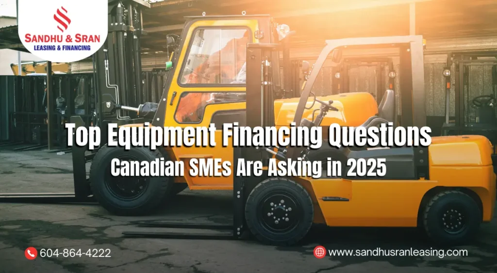 Top Equipment Financing Questions Canadian SMEs Are Asking in 2025