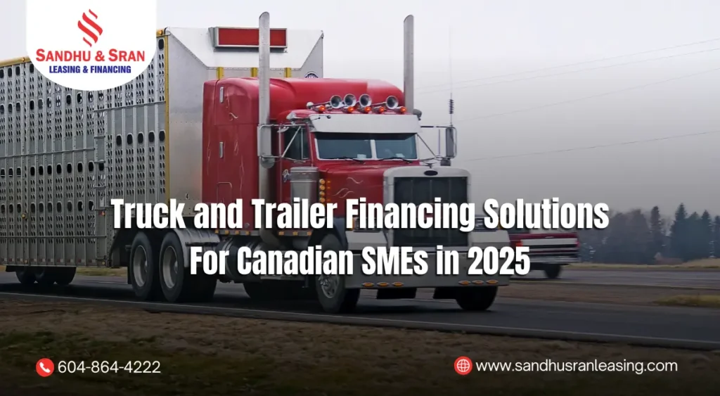 Truck and Trailer Financing Solutions for Canadian SMEs in 2025