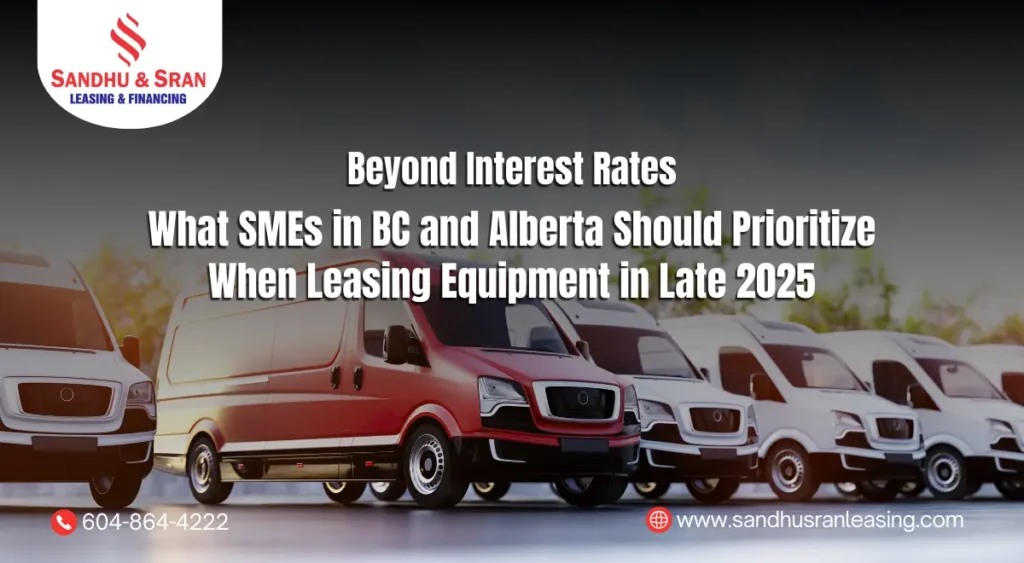 Beyond Interest Rates What SMEs in BC and Alberta Should Prioritize When Leasing Equipment in Late 2025