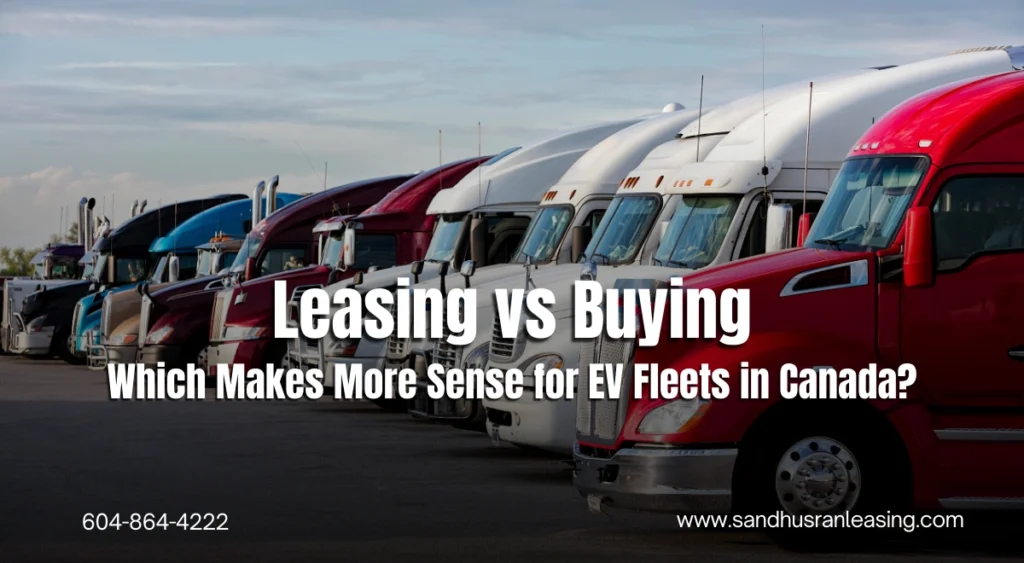 Leasing vs Buying Which Makes More Sense for EV Fleets in Canada